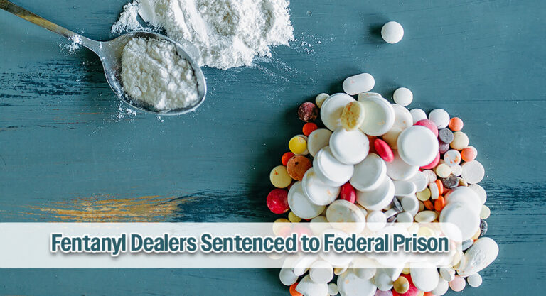 Fentanyl Dealers Sentenced to Federal Prison