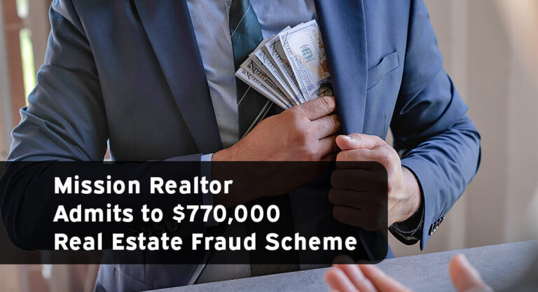Mission Realtor Admits to $770,000 Real Estate Fraud Scheme