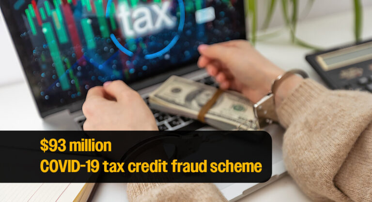 Four Charged in the Nation’s Largest Known COVID Tax Credit Fraud Scheme