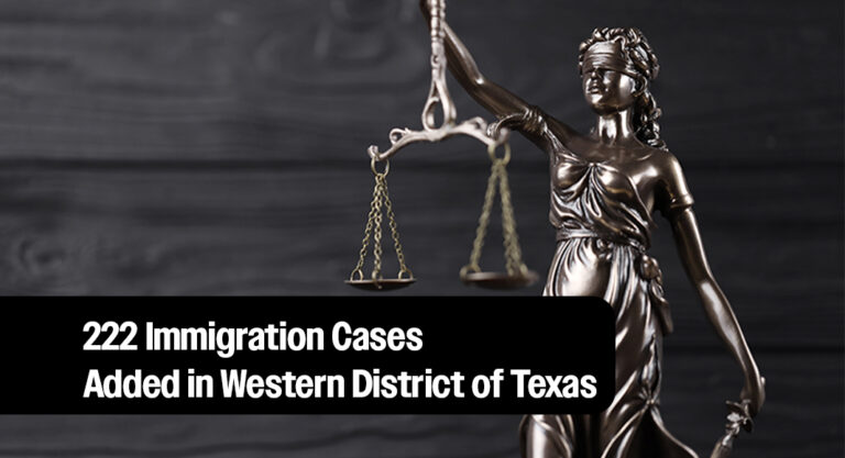 Western District of Texas U.S. Attorney’s Office Adds 222 Immigration Cases