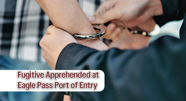 Eagle Pass CBP Officers Apprehend Fugitive Sought for Aggravated Sexual Assault of a Child