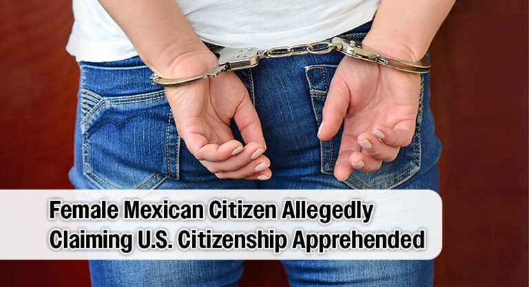 Hidalgo CBP Officers Apprehend Female Mexican Citizen Allegedly Claiming U.S. Citizenship