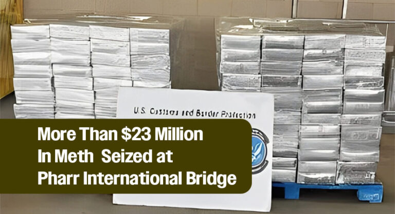 CBP Officers Seize More Than $23 Million In Meth at Pharr International Bridge