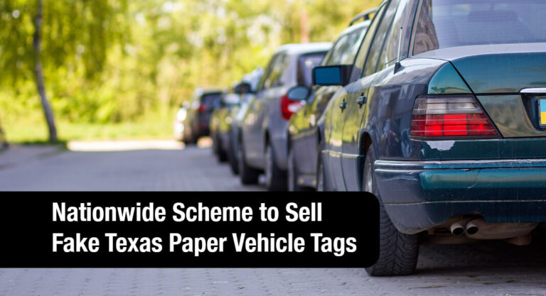 Illegal Alien Sent to Prison for Role in Nationwide Scheme to Sell Fake Texas Paper Vehicle Tags