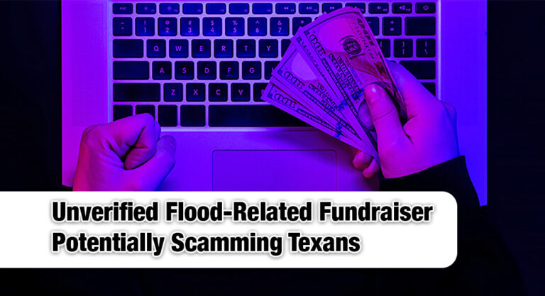 Pax­ton Takes Action Against Unver­i­fied Flood-Relat­ed Fundrais­er Poten­tial­ly Scam­ming Texans