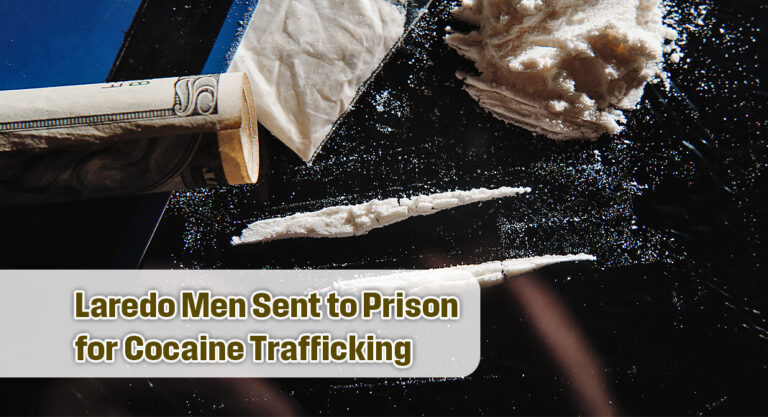 Laredo Men Sentenced for Multiyear Cocaine Trafficking Conspiracy