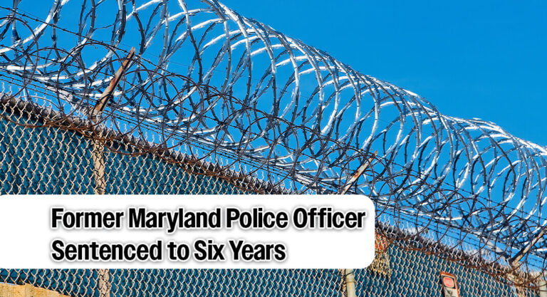 Former Maryland Police Officer Sentenced for Excessive Force Conviction