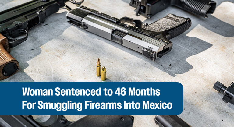 Woman Sentenced For Smuggling Firearms Into Mexico