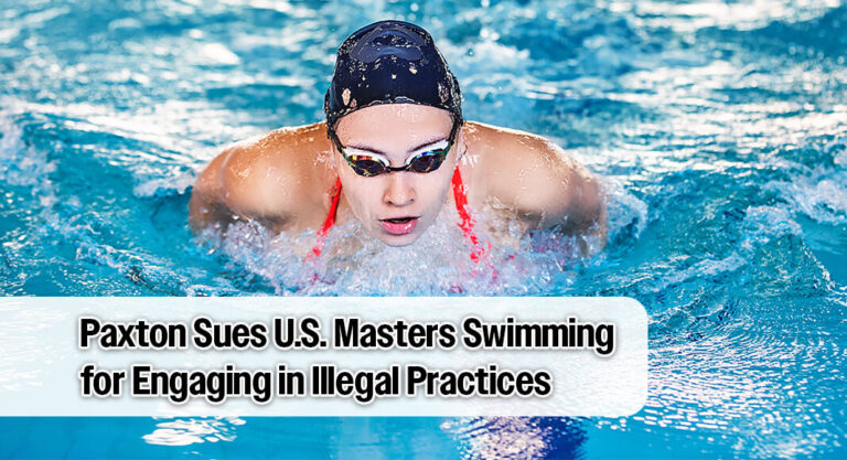 Paxton Sues U.S. Masters Swimming for Engaging in Illegal Practices by Allowing Men to Compete in Women’s Competitions 
