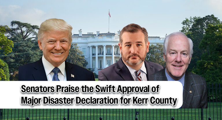 Sens. Cruz, Cornyn Praise Pres. Trump’s Swift Approval of Major Disaster Declaration for Kerr County