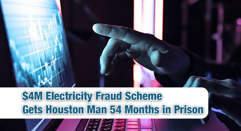 $4 Million Electricity Fraud Scheme Sends Texan to Prison