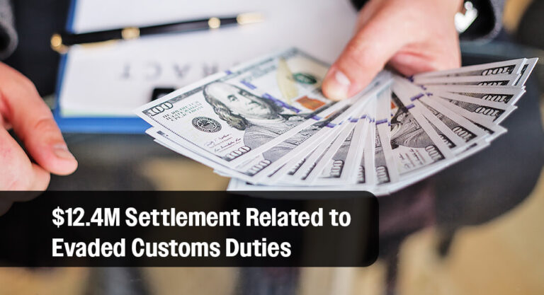 Dallas-Based Company to Pay $12.4M Settlement Relating to Evaded Customs Duties