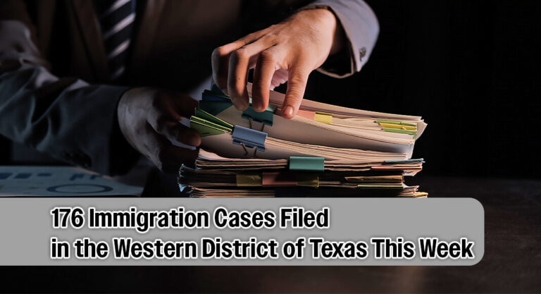 176 Immigration Cases Filed in the Western District of Texas This Week
