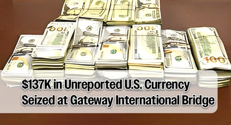 CBP Officers Seize $137K in Unreported U.S. Currency at Gateway International Bridge