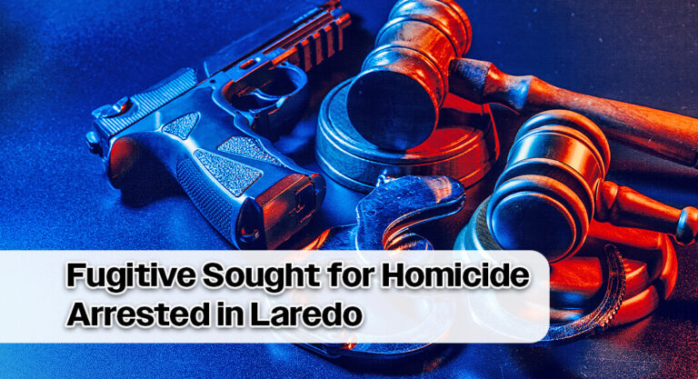Laredo CBP Officers Apprehend Fugitive Sought for Homicide 