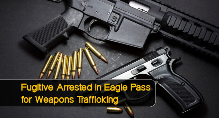 Eagle Pass CBP officers apprehend fugitive wanted for weapons trafficking