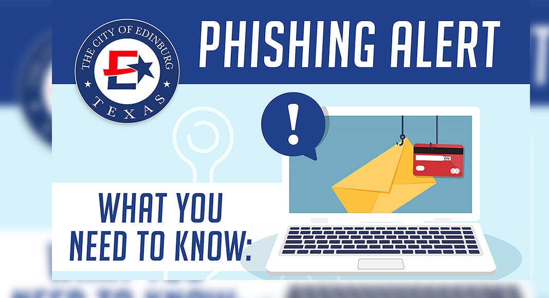 The City of Edinburg is advising residents to remain vigilant as a possible phishing attempt currently targets the community. Courtesy image