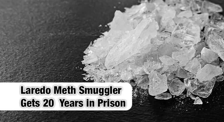Laredo Narcotics Smuggler Tied to Cartel Sentenced to 20 Years
