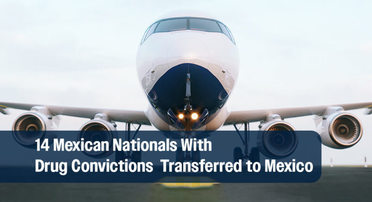 U.S. Department of Justice Transfers 14 Mexican Nationals With Drug Convictions to Mexico