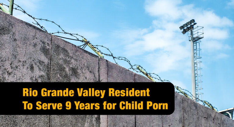 Hidalgo Man Receives 9 Years for Distributing Child Sexual Abuse Material to a Minor