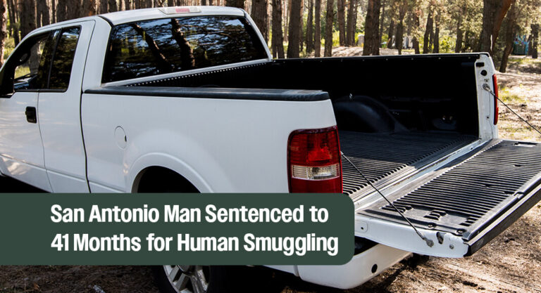 San Antonio Man Sentenced to 41 Months for Transporting Illegal Aliens in Open Truck Bed