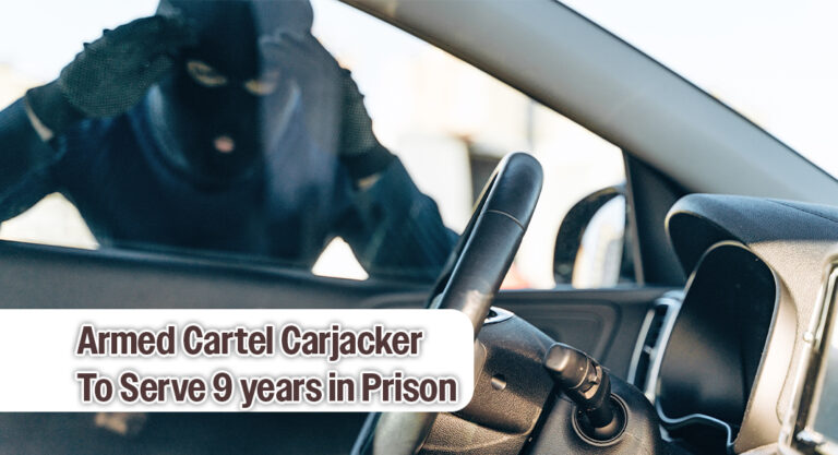 Armed Cartel Carjacker Handed 108-Month Sentence