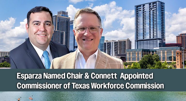 Governor Names Esparza Chair, Appoints Connett As Commissioner of Texas Workforce Commission