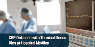 CBP Detainee with Terminal Illness Dies at Hospital McAllen