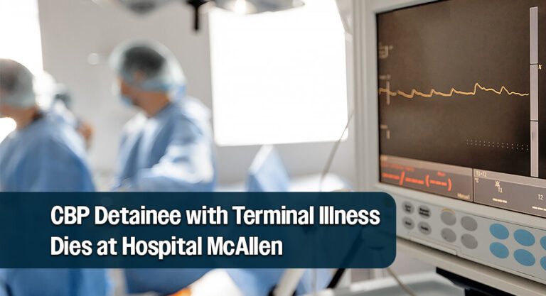 CBP Detainee with Terminal Illness Dies at Hospital McAllen