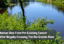 Woman Dies From Pre-Existing Cancer After Illegally Crossing The Rio Grande River