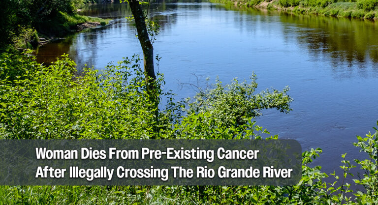 Woman Dies From Pre-Existing Cancer After Illegally Crossing The Rio Grande River 
