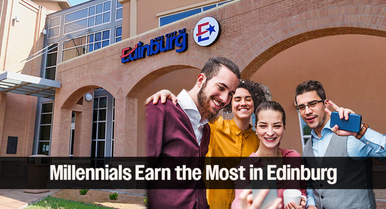 Edinburg Named One of the Top U.S. Cities Where Millennials Earn the Most