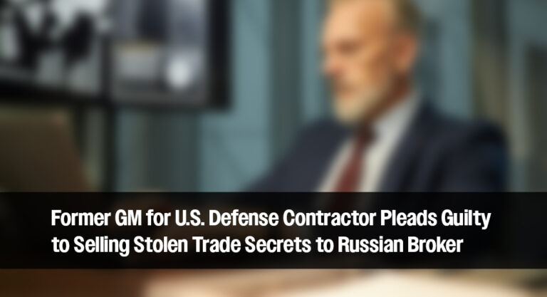 Former GM for U.S. Defense Contractor Pleads Guilty to Selling Stolen Trade Secrets to Russian Broker