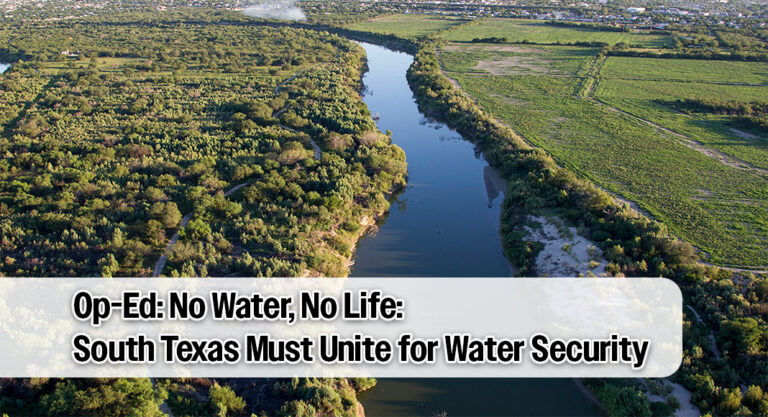 Op-Ed: No Water, No Life: South Texas Must Unite for Water Security