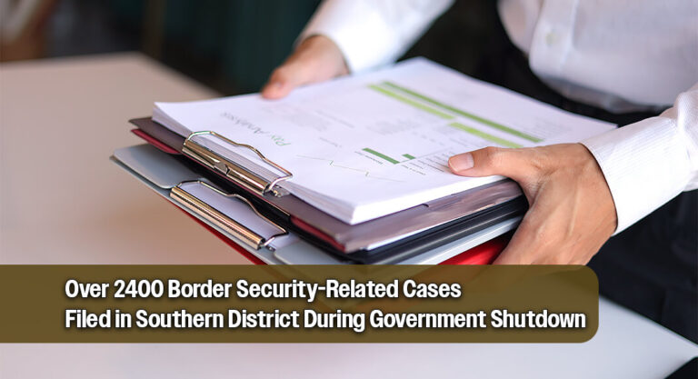 Over 2400 Border Security-Related Cases Filed in Southern District During Government Shutdown