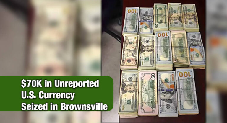 Brownsville CBP Officers Seize $70K in Unreported U.S. Currency