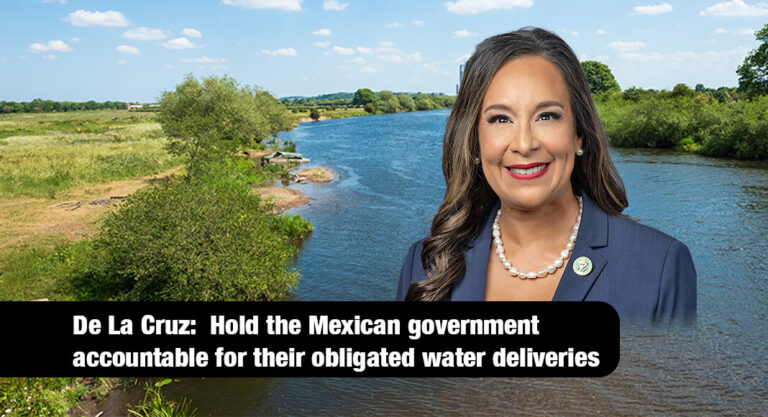 De La Cruz Advocates for Solution to 1944 Water Treaty Following End of USMCA Comment Period