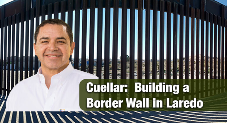 Congressman Cuellar on Laredo Border Wall Construction