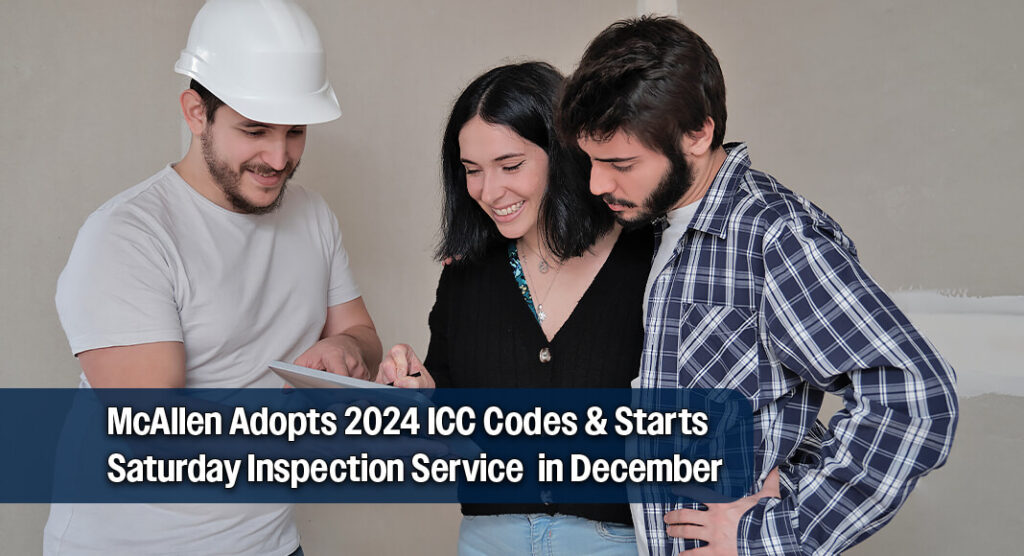 Modernizing McAllen: 2024 ICC Codes & Saturday Inspection Service Start ...