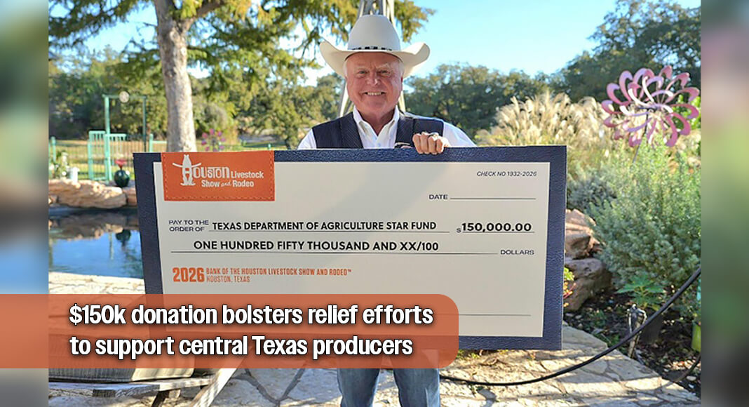 Commissioner of Agriculture Sid Miller today announced a generous $150,000 donation by the Houston Livestock Show and Rodeo to the State of Texas Agriculture Relief (STAR) Fund to bolster ongoing relief efforts for the central Texas agriculture community impacted by the tragic July flooding. Courtesy image