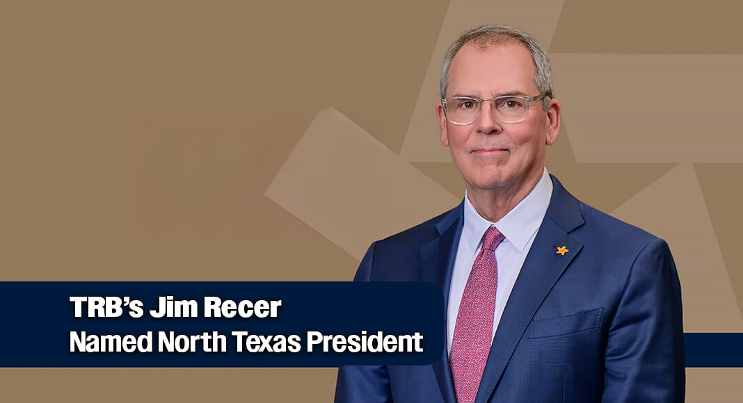 Texas Regional Bank (TRB) announced the appointment of Jim Recer as North Texas President, with oversight of both the Community Bank and Commercial Bank. Courtesy image