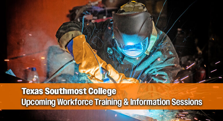 Texas Southmost College Upcoming Workforce Training & Information Sessions
