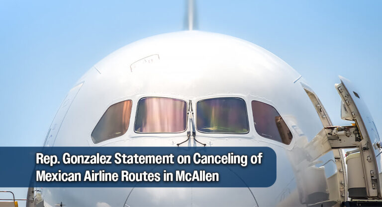 Rep. Gonzalez Urges the City of McAllen to Speak Up Against the Canceling of Mexican Airline Routes 