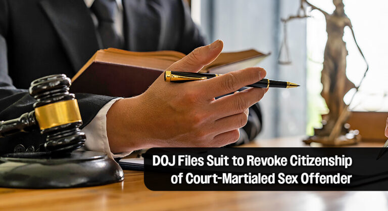Justice Department Seeks to Denaturalize a Court-Martialed Sex Offender