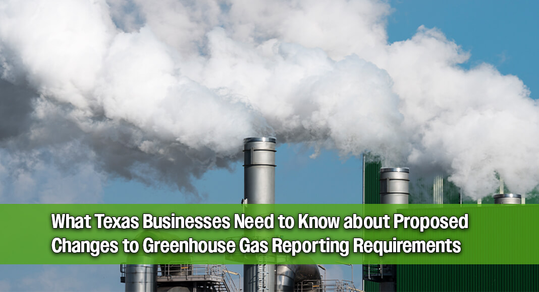Proposed Changes to Greenhouse Gas Reporting Requirements: What Texas Businesses Need to Know