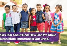 Kids Talk About God: How Can We Make Jesus More Important in Our Lives?