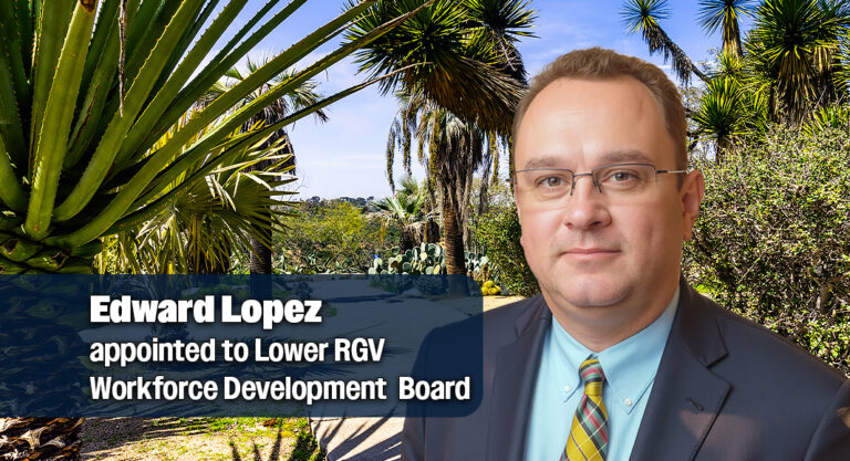 Edward Lopez appointed to Lower RGV Workforce Development Board