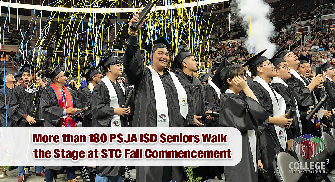 More than 180 PSJA ISD seniors walked the stage at South Texas College’s Fall Commencement Ceremony on Saturday, Dec. 13, 2025, at the Bert Ogden Arena, where they were recognized as Prospective Graduates for an Associate Degree or College Certificate. Courtesy image