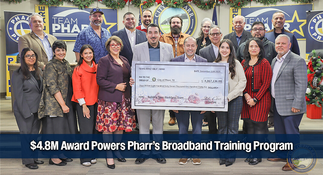 The City of Pharr is proud to announce it has been awarded $4,367,136 through the Building the Texas Broadband Workforce Grant Program, a highly competitive, statewide initiative designed to grow the skilled workforce needed to connect Texas communities to high-speed internet. Image courtesy of The City of Pharr
