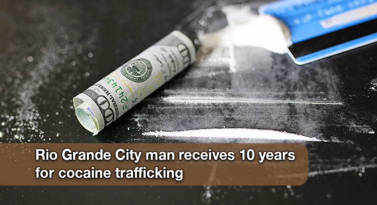 Rio Grande City Man Sentenced to 10 years for Cocaine Trafficking